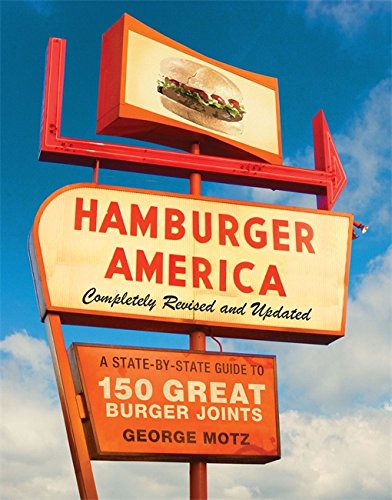 Hamburger America: Completely Revised And Updated Edition: A Statebystate Guide To 150 Great Burger Joints
