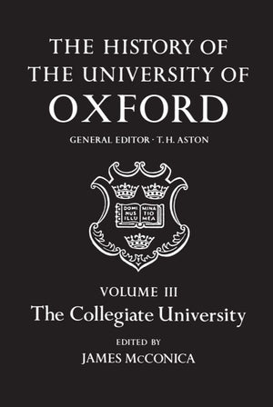 The History of the University of Oxford: Volume III:The Collegiate University,Used