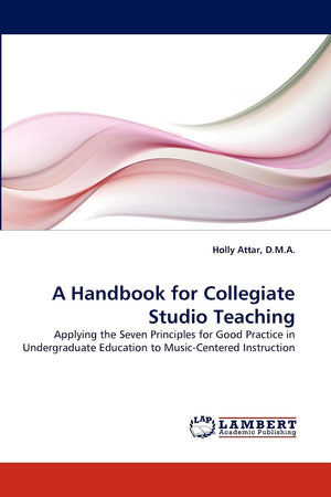 A Handbook for Collegiate Studio Teaching: Applying the Seven Principles for Good Practice in Undergraduate Education to MusicC,Used