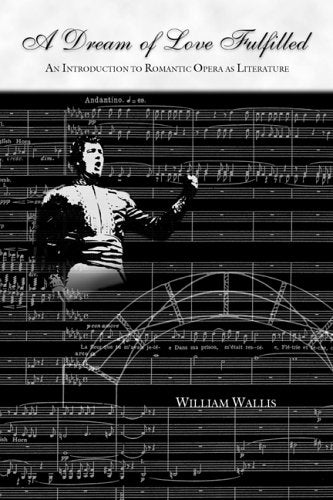A Dream Of Love Fulfilled: An Introduction To Romantic Opera As Literature,Used