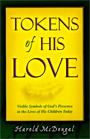 Tokens Of His Love: Visible Symbols Of God'S Presence In The Lives Of His Children Today,New