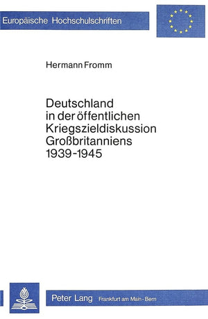 Deutschland in der ffentlichen Kriegszieldiskussion Grossbritanniens 19391945 (Europische Hochschulschriften / European Univers,Used