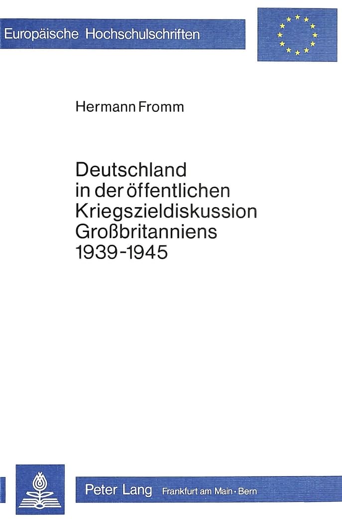 Deutschland in der ffentlichen Kriegszieldiskussion Grossbritanniens 19391945 (Europische Hochschulschriften / European Univers,Used