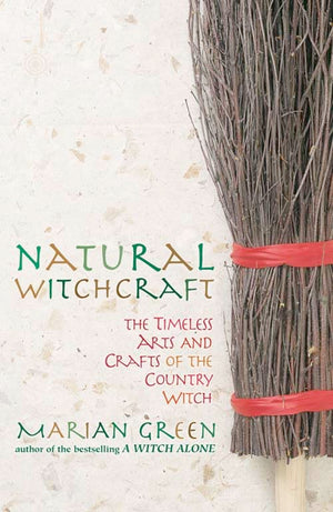Natural Witchcraft: The Timeless Arts and Crafts of the Country Witch,Used