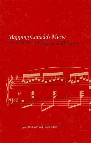 Mapping Canada'S Music: Selected Writings Of Helmut Kallmann,Used