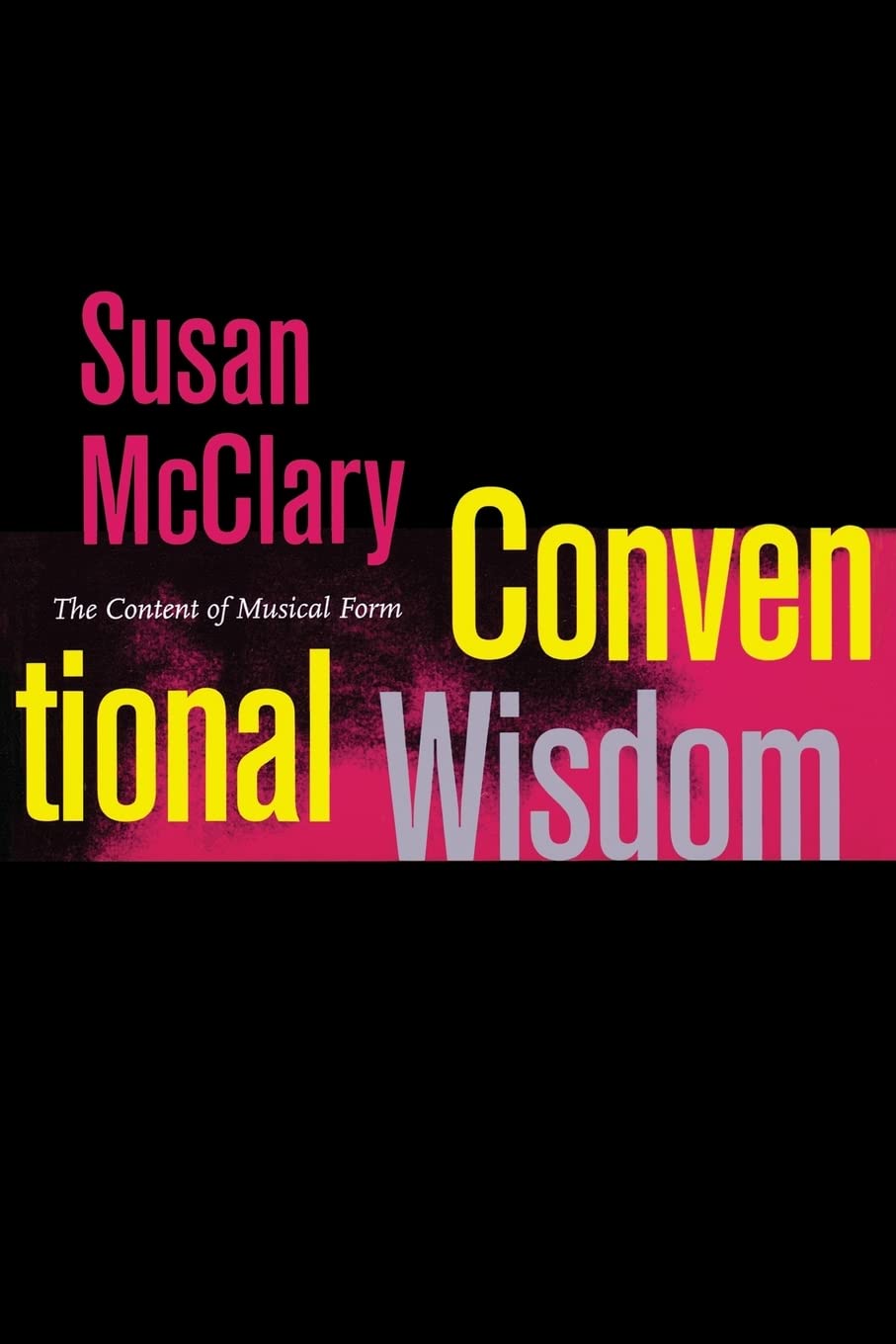 Conventional Wisdom: The Content of Musical Form (Ernest Bloch Lectures) (Volume 12),Used