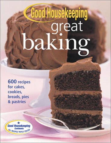 Good Housekeeping Great Baking: 600 Recipes For Cakes, Cookies, Breads, Pies, & Pastries,Used