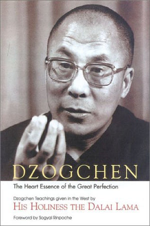 Dzogchen: The Heart Essence Of The Great Perfection : Dzogchen Teachings Given In The West