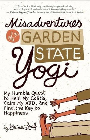 Misadventures of a Garden State Yogi: My Humble Quest to Heal My Colitis, Calm My ADD, and Find the Key to Happiness,Used