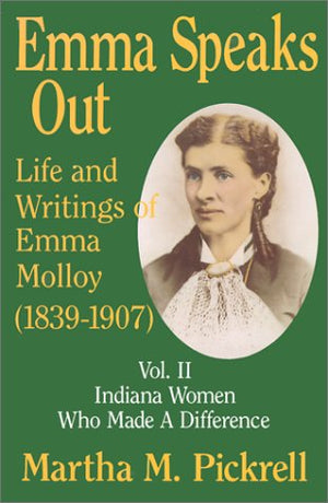 Emma Speaks Out: Life and Writings of Emma Molloy (18391907) (Indiana Women Who Made a Difference, Vol. 2),Used