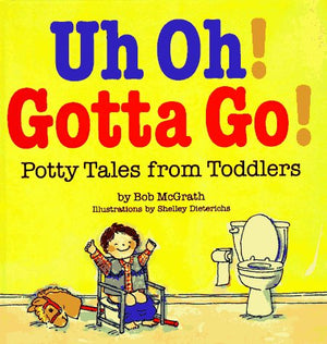 Uh Oh! Gotta Go!: Potty Tales From Toddlers,Used