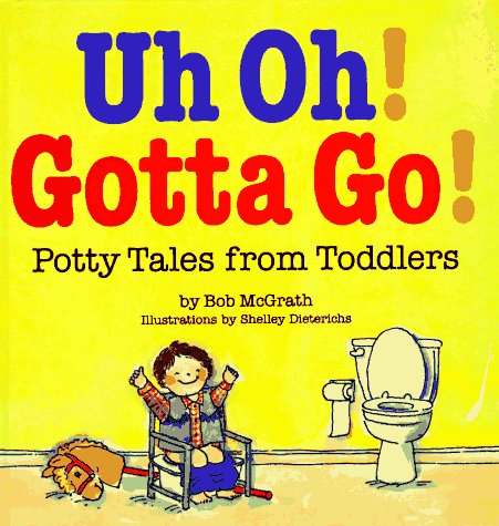 Uh Oh! Gotta Go!: Potty Tales From Toddlers,Used