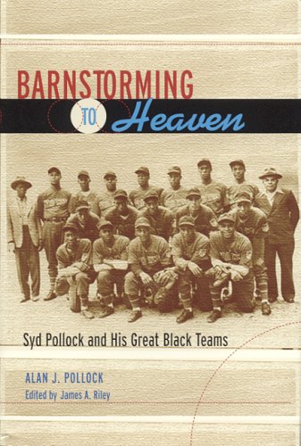 Barnstorming To Heaven: Syd Pollock And His Great Black Teams,New