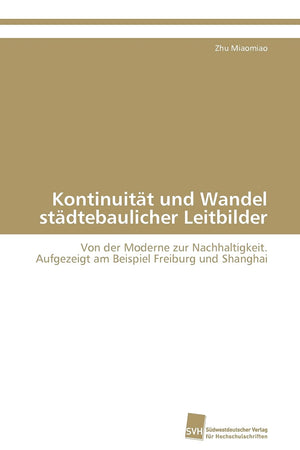 Kontinuitt und Wandel stdtebaulicher Leitbilder: Von der Moderne zur Nachhaltigkeit. Aufgezeigt am Beispiel Freiburg und Shangha,Used