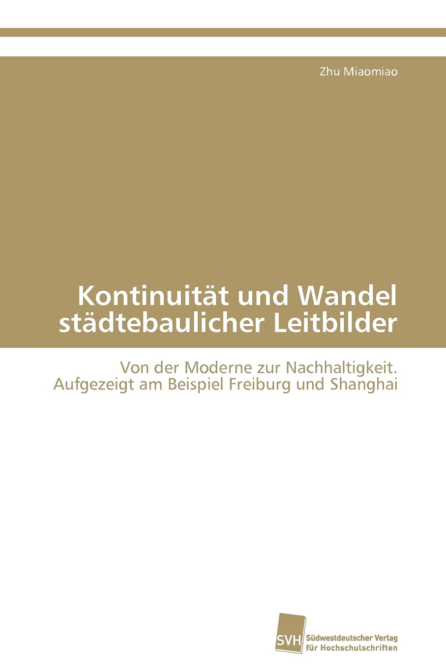 Kontinuitt und Wandel stdtebaulicher Leitbilder: Von der Moderne zur Nachhaltigkeit. Aufgezeigt am Beispiel Freiburg und Shangha,Used