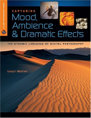 Capturing Mood, Ambience & Dramatic Effects: The Dynamic Language of Digital Photography (Lark Photography Books),Used