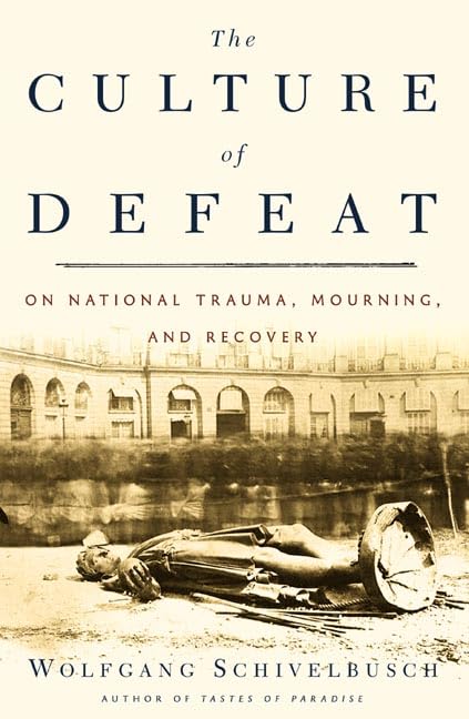 The Culture Of Defeat: On National Trauma, Mourning, And Recovery