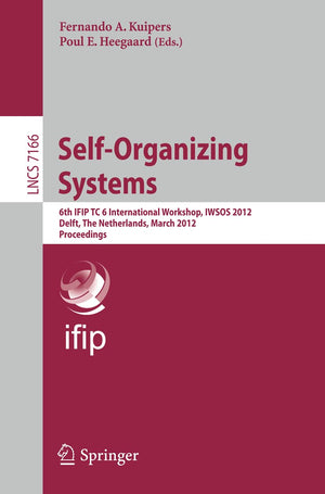 Selforganizing Systems: 6Th Ifip Tc 6 International Workshop, Iwsos 2012, Delft, The Netherlands, March 1516, 2012, Proceeding,Used