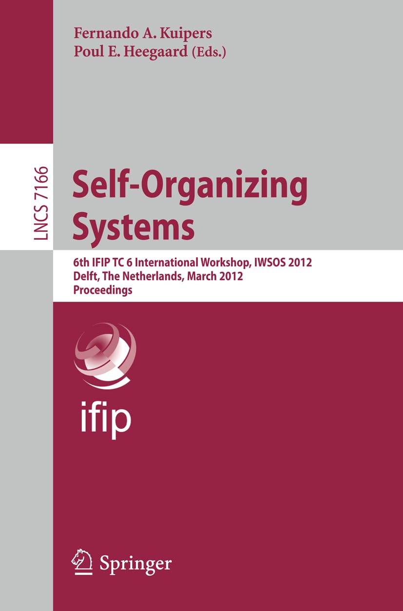 Selforganizing Systems: 6Th Ifip Tc 6 International Workshop, Iwsos 2012, Delft, The Netherlands, March 1516, 2012, Proceeding,Used