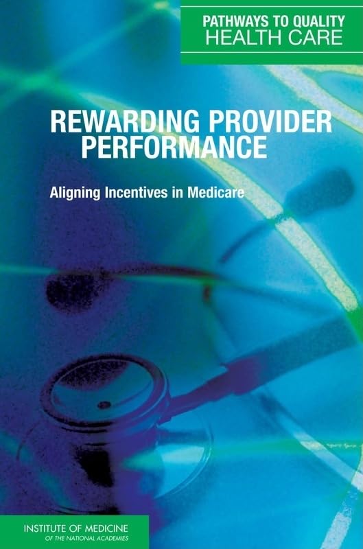 Rewarding Provider Performance: Aligning Incentives In Medicare (Pathways To Quality Health Care)