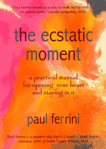 The Ecstatic Moment: A Practical Manual For Opening Your Heart & Staying In It,Used