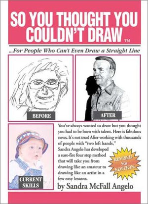 So You Thought You Couldn't Draw: For People Who Can't Even Draw a Straight Line,New