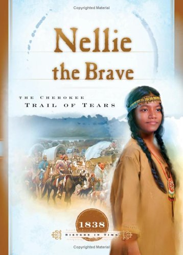 Nellie the Brave: The Cherokee Trail of Tears (1838) (Sisters in Time #10),New