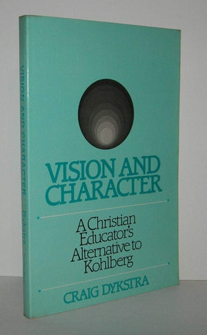 Vision and Character: A Christian Educators Alternative to Kohlberg,Used