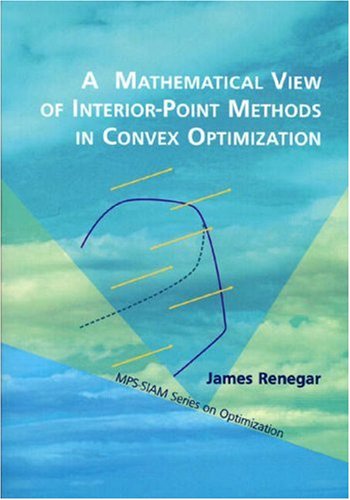 A Mathematical View of InteriorPoint Methods in Convex Optimization (MPSSIAM Series on Optimization, Series Number 3),Used