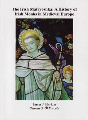 The Irish Matryoshka: A History of Irish Monks in Medieval Europe,New