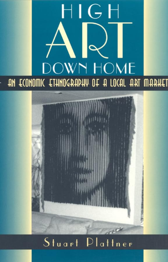 High Art Down Home: An Economic Ethnography of a Local Art Market,New