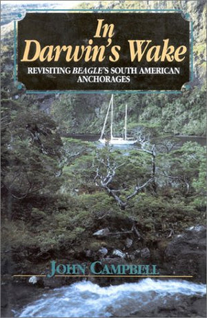In Darwin'S Wake: Revisiting Beagle'S South American Anchorages,Used