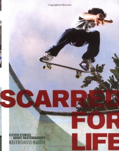 Scarred For Life: Eleven Stories About Skateboarders