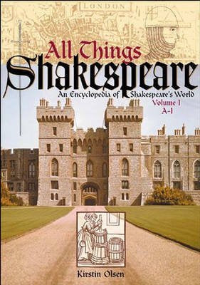 All Things Shakespeare: An Encyclopedia Of Shakespeare'S World [Two Volumes],New