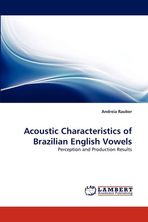Acoustic Characteristics of Brazilian English Vowels: Perception and Production Results,Used