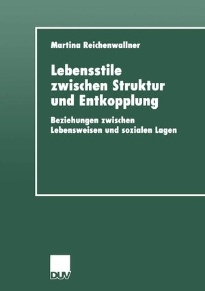 Lebensstile zwischen Struktur und Entkopplung: Beziehungen zwischen Lebensweisen und sozialen Lagen (DUV Sozialwissenschaft, 1) ,Used