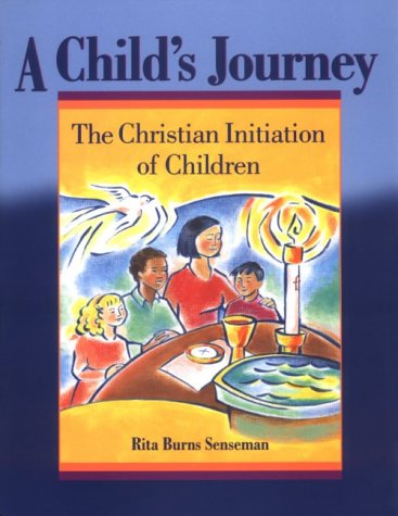 A Child's Journey: The Christian Initiation of Children,New