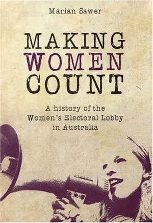 Making Women Count: A History of the Women's Electoral Lobby,Used