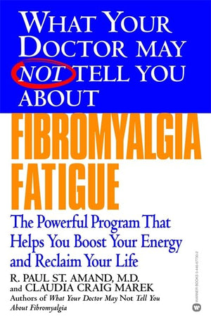 What Your Doctor May Not Tell You About(Tm): Fibromyalgia Fatigue: The Powerful Program That Helps You Boost Your Energy And Rec