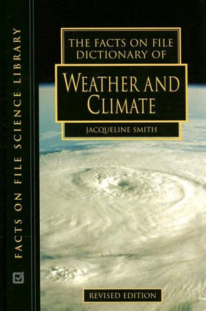 The Facts On File Dictionary Of Weather And Climate (Science Dictionary),New