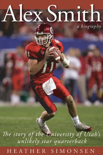 Alex Smith: The Story Of The University Of Utah'S Unlikely Star Quarterback,Used