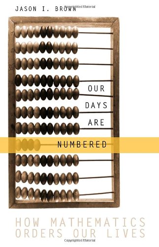 Our Days Are Numbered: How Mathematics Orders Our Lives,Used