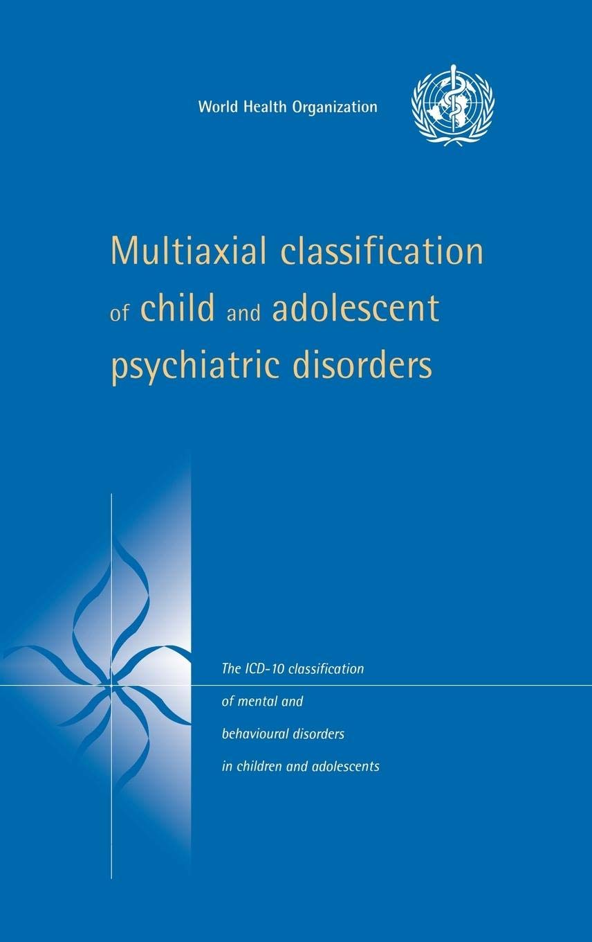 Multiaxial Classification of Child and Adolescent Psychiatric Disorders: The ICD10 Classification of Mental and Behavioural Dis,New