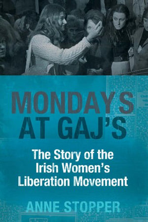 Mondays at Gaj's: The Story of the Irish Women's Liberation Movement,Used