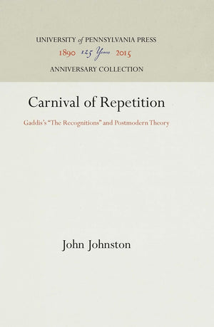 Carnival Of Repetition: Gaddis'S 'The Recognitions' And Postmodern Theory (Anniversary Collection),New