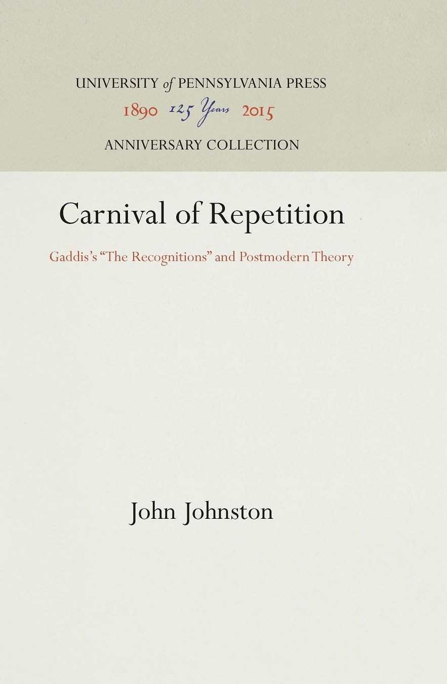 Carnival Of Repetition: Gaddis'S 'The Recognitions' And Postmodern Theory (Anniversary Collection),New