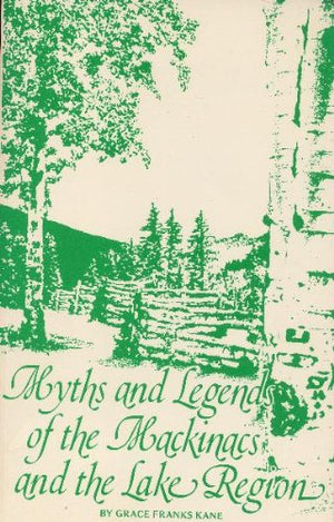 Myths and Legends of the MacKinacs and the Lake Region,Used