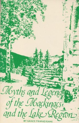 Myths and Legends of the MacKinacs and the Lake Region,Used