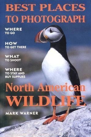 Best Places to Photograph North American Wildlife/Where to Go, How to Get There,What to Shoot, Where to Say and Buy Supplies,Used