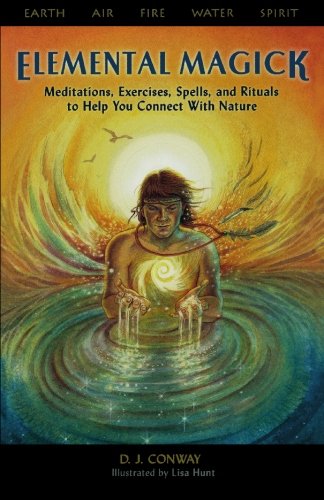 Elemental Magick: Meditations, Exercises, Spells, and Rituals to Help You Connect With Nature,New